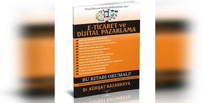 E-ticaret ve Dijital Pazarlama Danışmanı Dr. Kürşat Kazankaya'nın ‘E-ticaret ve Dijital Pazarlama’ isimli ikinci kitabı çıktı.